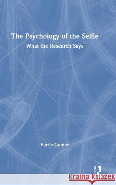 The Psychology of the Selfie: What the Research Says Barrie Gunter 9781032008769 Routledge - książka