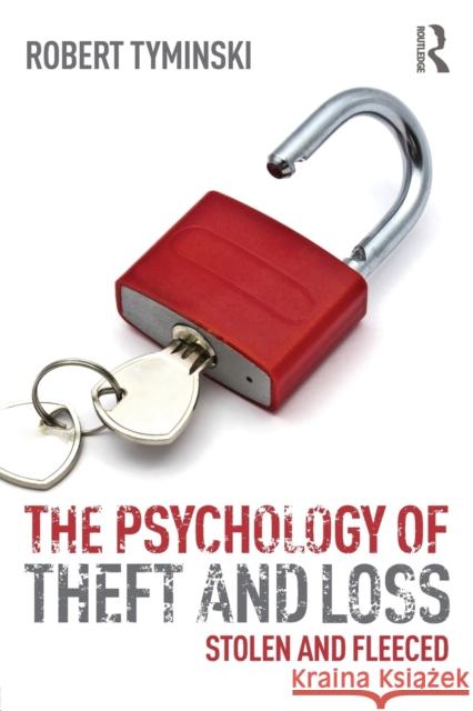 The Psychology of Theft and Loss: Stolen and Fleeced Tyminski, Robert 9780415830898 Taylor & Francis - książka