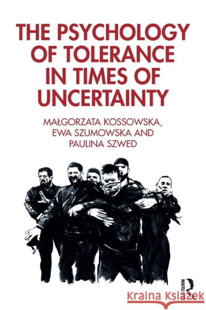 The Psychology of Tolerance in Times of Uncertainty Malgorzata Kossowska Ewa Szumowska Paulina Szwed 9780367420567 Routledge - książka