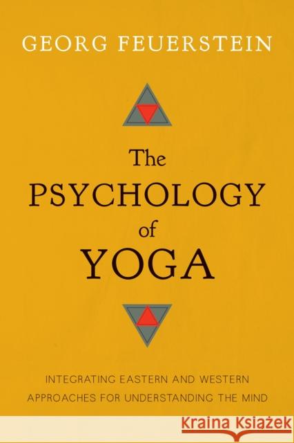 The Psychology of Yoga: Integrating Eastern and Western Approaches for Understanding the Mind Feuerstein, Georg 9781611800425 Shambhala Publications Inc - książka