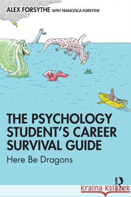 The Psychology Student's Career Survival Guide: Here Be Dragons Alex Forsythe 9780367424763 Routledge - książka