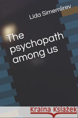 The Psychopath Among Us Lida Simemlirev 9781718096714 Independently Published - książka