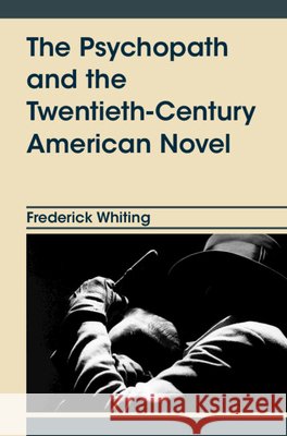 The Psychopath and the Twentieth-Century American Novel Frederick (University of Alabama) Whiting 9781009769822 Cambridge University Press - książka