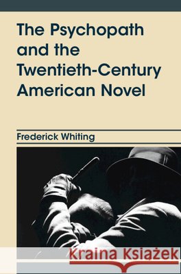 The Psychopath and the Twentieth-Century American Novel Frederick (University of Alabama) Whiting 9781009769846 Cambridge University Press - książka