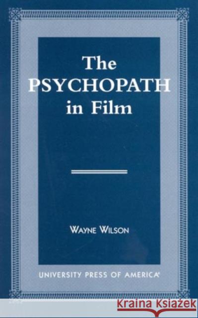 The Psychopath in Film Wayne Wilson Wayne Wilson 9780761813170 University Press of America - książka