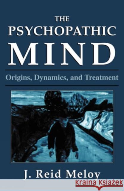 The Psychopathic Mind: Origins, Dynamics, and Treatment Meloy, Reid J. 9780876683118 Jason Aronson - książka