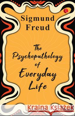 THE PSYCHOPATHOLOGY OF EVERYDAY LIFE SIGMUND FREUD   9789357022408 Rupa Publications India Pvt Ltd. - książka