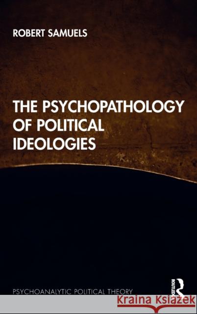 The Psychopathology of Political Ideologies Robert Samuels 9781032058832 Routledge - książka