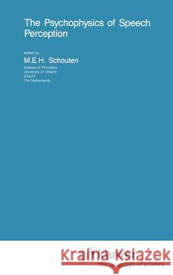 The Psychophysics of Speech Perception Marten Egbertus Hendri Schouten M. E. H. Schouten 9789024735365 Nijhoff - książka