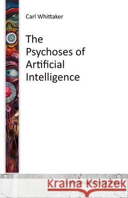 The Psychoses of Artificial Intelligence Carl Whittaker 9783689045548 Bremen University Press - książka