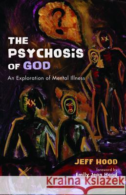 The Psychosis of God Jeff Hood Emily Jean Hood 9781498298988 Wipf & Stock Publishers - książka