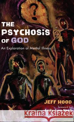 The Psychosis of God Jeff Hood, Emily Jean Hood 9781498299008 Wipf & Stock Publishers - książka