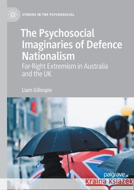 The Psychosocial Imaginaries of Defence Nationalism: Far-Right Extremism in Australia and the UK Gillespie, Liam 9783030554729 Springer Nature Switzerland AG - książka