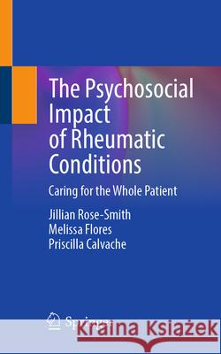 The Psychosocial Impact of Rheumatic Conditions: Caring for the Whole Patient Jillian Rose Melissa Flores Priscilla Calvache 9783031953378 Springer - książka