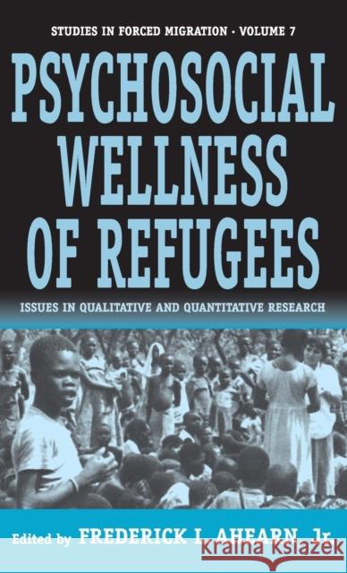 The Psychosocial Wellness of Refugees: Issues in Qualitative and Quantitative Research Jr. Frederick L. Ahearn 9781571812049 Berghahn Books - książka