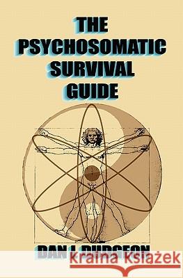 The Psychosomatic Survival Guide Dan L. Dudgeon 9781419652110 Booksurge Publishing - książka