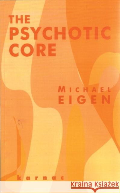 The Psychotic Core Michael Eigen 9781855753914 KARNAC BOOKS - książka