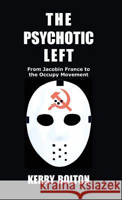 The Psychotic Left: From Jacobin France to the Occupy Movement Kerry Bolton   9781910881347 Black House Publishing Ltd - książka