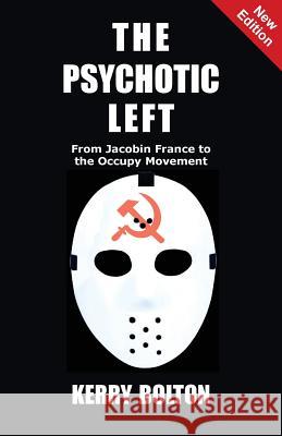 The Psychotic Left: From Jacobin France to the Occupy Movement Kerry Bolton 9781910881705 Black House Publishing - książka