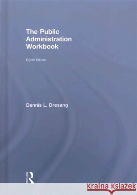 The Public Administration Workbook Dennis Dresang 9781138682078 Routledge - książka