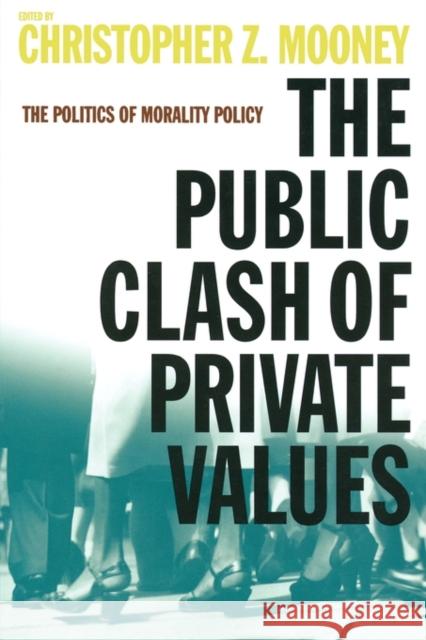 The Public Clash of Private Values: The Politics of Morality Policy Mooney, Christopher Z. 9781889119403 CQ PRESS,U.S. - książka
