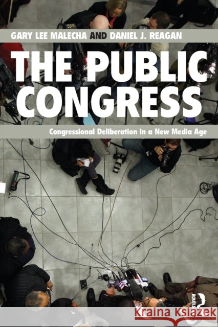 The Public Congress: Congressional Deliberation in a New Media Age Malecha, Gary Lee 9780415894289  - książka