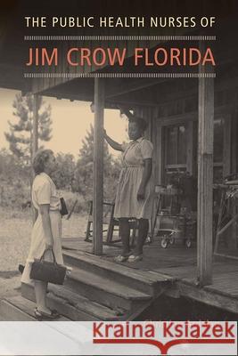 The Public Health Nurses of Jim Crow Florida Christine Ardalan 9780813066158 University Press of Florida - książka