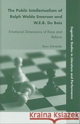The Public Intellectualism of Ralph Waldo Emerson and W.E.B. Du Bois: Emotional Dimensions of Race and Reform Schneider, R. 9780230618848 Palgrave MacMillan - książka