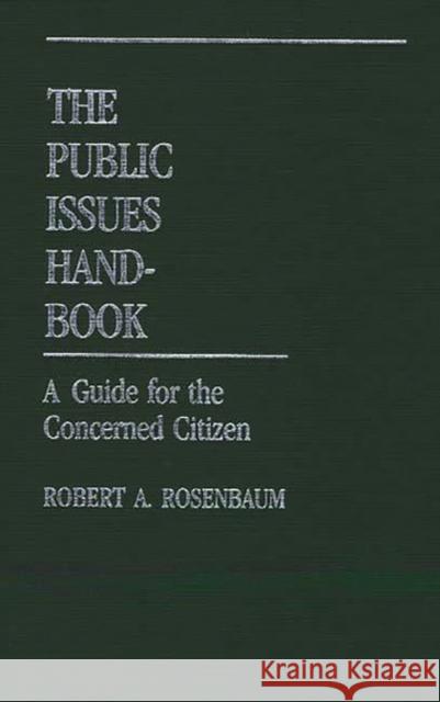 The Public Issues Handbook: A Guide for the Concerned Citizen Rosenbaum, Robert A. 9780313235047 Greenwood Press - książka