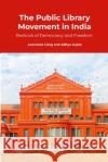 The Public Library Movement in India: Bedrock of Democracy and Freedom Lawrence Liang Aditya Gupta 9781892628213 Public Resource