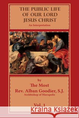 The Public Life of Our Lord Jesus Christ: An Interpretation Rev Alban Goddier Ryan Grant 9780692411575 Mediatrix Press - książka