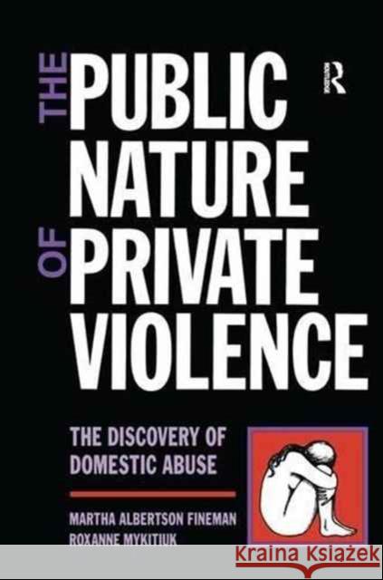 The Public Nature of Private Violence: Women and the Discovery of Abuse Martha Albertson Fineman 9781138154742 Routledge - książka