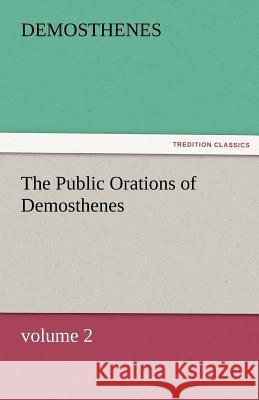 The Public Orations of Demosthenes, Volume 2 Demosthenes 9783842466739 Tredition Classics - książka