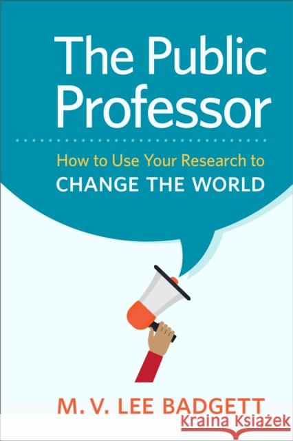 The Public Professor: How to Use Your Research to Change the World M. V. Badgett 9781479815029 New York University Press - książka