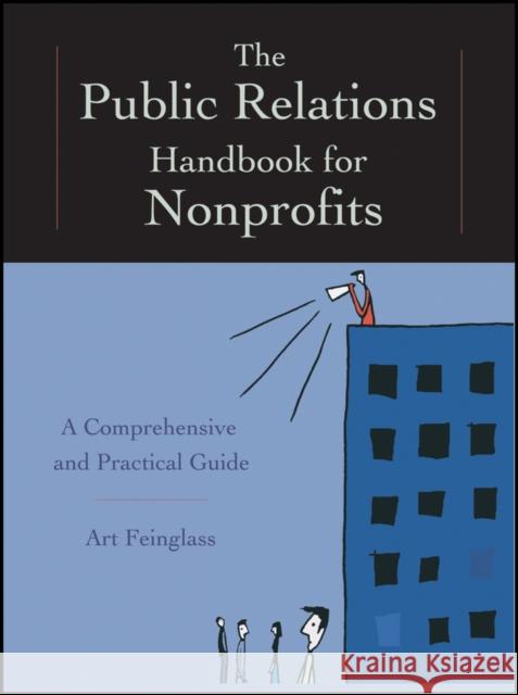 The Public Relations Handbook for Nonprofits: A Comprehensive and Practical Guide Feinglass, Art 9781118336076 John Wiley & Sons Inc - książka