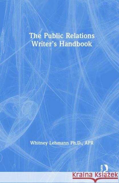 The Public Relations Writer's Handbook Whitney Lehmann 9780815365297 Routledge - książka