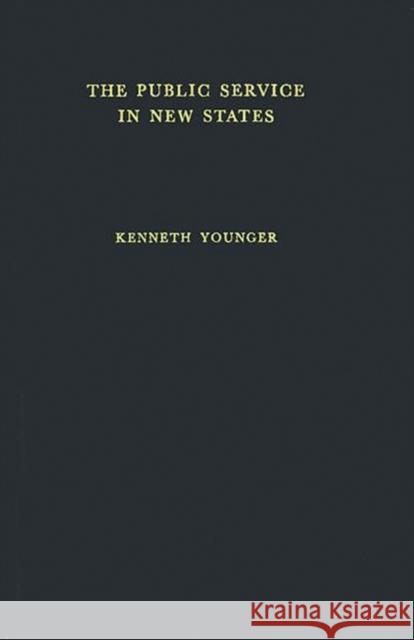 The Public Service in the New States: A Study in Some Trained Manpower Problems Younger, Sam 9780313259593 Greenwood Press - książka