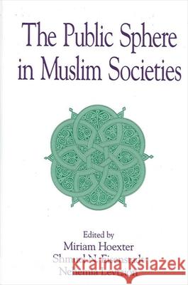 The Public Sphere in Muslim Societies Miriam Hoexter Shmuel N. Eisenstadt Nehemia Levtzion 9780791453681 State University of New York Press - książka