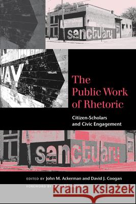 The Public Work of Rhetoric: Citizen-Scholars and Civic Engagement Ackerman, John M. 9781611173031 University of South Carolina Press - książka