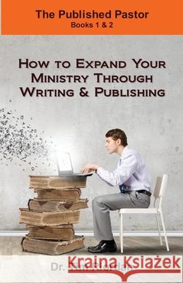 The Published Pastor: How to Expand Your Ministry Through Writing and Publishing Tim Riordan 9781944483029 Greentree Publishers - książka