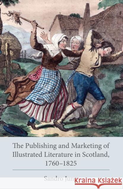 The Publishing and Marketing of Illustrated Literature in Scotland, 1760-1825 Sandro Jung 9781611462371 Lehigh University Press - książka