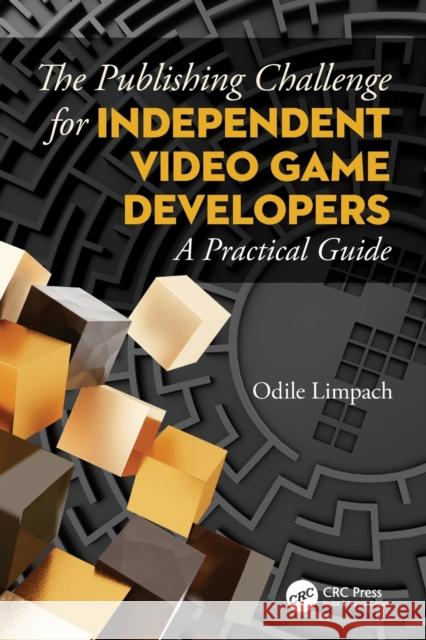 The Publishing Challenge for Independent Video Game Developers: A Practical Guide Limpach, Odile 9780367416720 CRC Press - książka