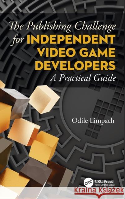 The Publishing Challenge for Independent Video Game Developers: A Practical Guide Limpach, Odile 9780367416744 CRC Press - książka