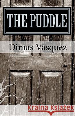 The Puddle Dimas Vasquez Laura Gutierres 9781453712689 Createspace - książka