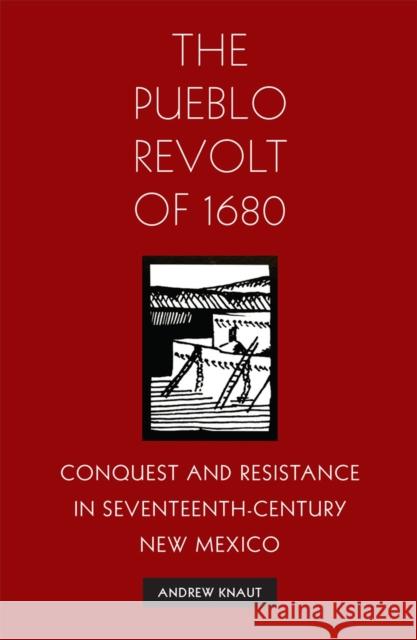 The Pueblo Revolt of 1680: Conquest and Resistance in Seventeenth-Century New Mexico Andrew L. Knaut 9780806129921 University of Oklahoma Press - książka