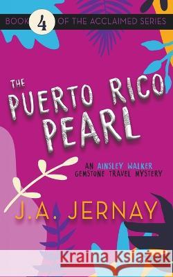 The Puerto Rico Pearl (An Ainsley Walker Gemstone Travel Mystery) J a Jernay   9781960936189 J.A. Jernay - książka