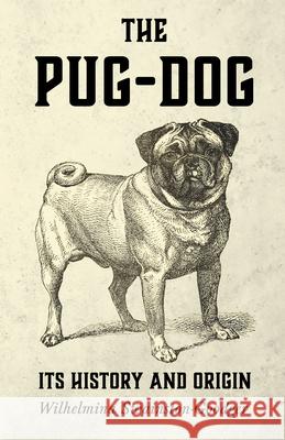 The Pug-Dog - Its History and Origin Swainston-Goodger, Wilhelmina 9781443735889 Vintage Dog Books - książka