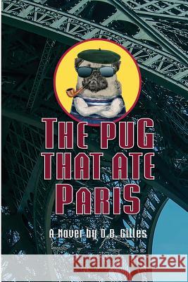 The Pug That Ate Paris D. B. Gilles 9781547155002 Createspace Independent Publishing Platform - książka