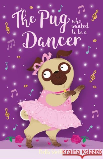 The Pug who wanted to be a Dancer Bella Swift 9781408376836 Hachette Children's Group - książka