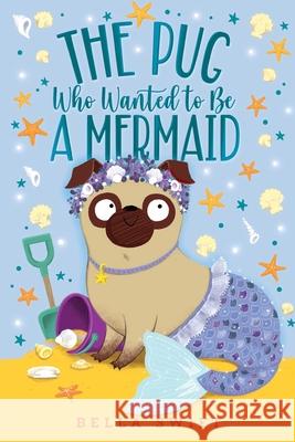 The Pug Who Wanted to Be a Mermaid Bella Swift 9781534486881 Aladdin Paperbacks - książka